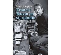Francis Bacon En Su Estudio [Livre en VO] Peppiatt, Michael (Auteur)