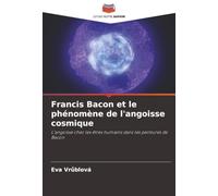 Francis Bacon et le phénomène de l'angoisse cosmique: L'angoisse chez les êtres humains dans les peintures de Bacon