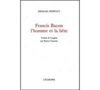 Francis Bacon, l’homme et la bête Michael Peppiatt (Auteur), Patrice Cotensin (Traduction)