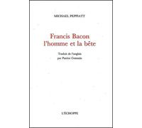Francis Bacon, l’homme et la bête - Michael Peppiatt - L'echoppe Eds De - broché - Essai