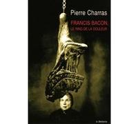Francis Bacon, le ring de la douleur charras pierre (Auteur)