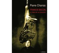 Francis Bacon, le ring de la douleur Le ring de la douleur - charras pierre - Le Dilettante - broché - Essai