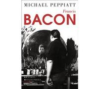 Francis Bacon Michael Peppiatt (Auteur), Jeanne Bouniort (Traduction)