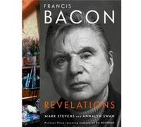 Francis Bacon Revelations by Mark Stevens & Annalyn Swan Mark Stevens Annalyn Swan (Auteur)