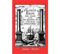 Francis Bacon, the State and the Reform of Natural Philosophy Julian Martin (Auteur)