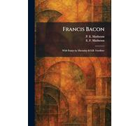 Francis Bacon: With Essays by Macaulay & S.R. Gardiner