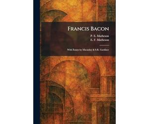 Francis Bacon: With Essays by Macaulay & S.R. Gardiner