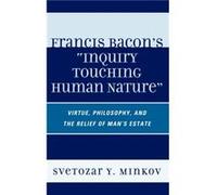 Francis Bacons Inquiry Touching Human Nature by Svetozar Minkov Minkov, Svetozar (Auteur)