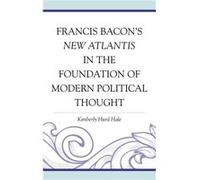 Francis Bacons New Atlantis in the Foundation of Modern Political Thought by Hale & Kimberly Hurd & Coastal Carolina Universi Hale Kimberly Hurd Coastal Carolina Universi (Auteur)
