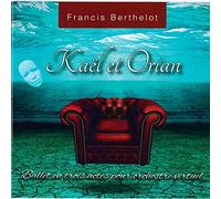 Francis Berthelot - Kaël et Orian-Ballet en Trois actes pour Orchestre virtuel