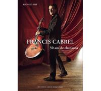 Francis Cabrel, 50 ans de chansons - Entretiens exclusifs av - Richard Seff - Du Layeur Eds - broché - Biographie