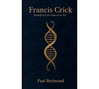 Francis Crick: Déchiffreur du Code de la Vie