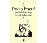 Francis De Pressensé Et La Défense Des Droits De L'homme - Un Intellectuel Au Combat