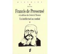 Francis De Pressensé Et La Défense Des Droits De L'homme - Un Intellectuel Au Combat