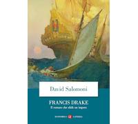Francis Drake. Il corsaro che sfidò un impero