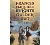 Francis Fletcher And The Knights Of The Golden Gift