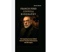 FRANCIS FORD COPPOLA BIOGRAPHY: The Inspiring Journey Behind Cinema’s Greatest Masterpieces and His Legacy