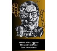 Francis Ford Coppola: El Maestro del Cine: Vida, obra y el genio detrás del mito