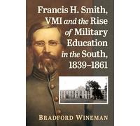 Francis H. Smith, VMI and the Rise of Military Education in the South, 1839-1861