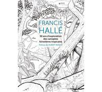 Francis Hallé – 30 ans d'exploration des canopées forestières tropicales