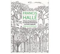 Francis Hallé, 50 ans d'explorations et d'études botaniques en forêt tropicale
