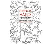 Francis Hallé – Tome 2 : 50 ans d'observation dans les jardins botaniques dans le monde