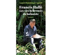 Francis Hallé. Les vies heureuses du botaniste