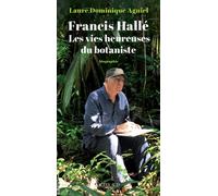 Francis Hallé. Les vies heureuses du botaniste