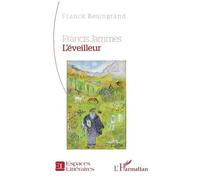 Francis Jammes. L’éveilleur - Franck Besingrand - L'harmattan - broché - Poésie