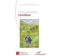 Francis Jammes. L’éveilleur - Franck Besingrand - L'harmattan - broché - Poésie