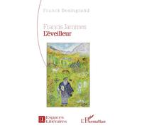 Francis Jammes. L’éveilleur - Franck Besingrand - L'harmattan - broché - Poésie