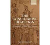Francis Oakley – The Conciliarist Tradition : Constitutionalism in the Catholic Church 1300–1870