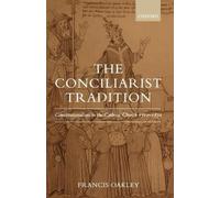 Francis Oakley The Conciliarist Tradition (Poche)