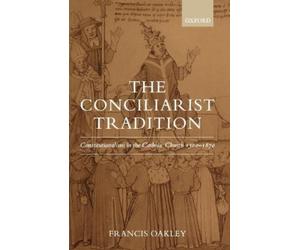 Francis Oakley The Conciliarist Tradition (Poche)