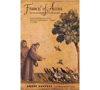 Francis of Assisi: The Life and Afterlife of a Medieval Saint