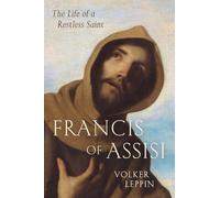 Francis of Assisi: The Life of a Restless Saint