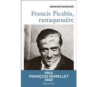 Bernard Marcadé – Francis Picabia, rastaquouère – Flammarion