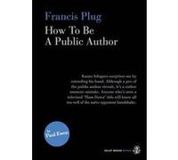Francis Plug - How To Be A Public Author Paul Ewen (Auteur)