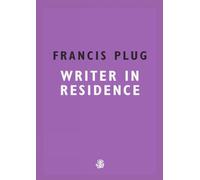 Francis Plug: Writer in Residence