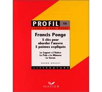 Francis Ponge (1899-1988). 5 Cles Pour Aborder L'Oeuvre, 5 Poemes Expliques