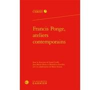 Francis Ponge, ateliers contemporains Collectif (Auteur), Pierre Glaudes (Collection dirigée par), Bénédicte Gorrillot (Editeur du volume), Jean-Marie Gleize (Editeur du volume), Lionel Cuillé (Editeu