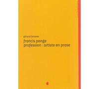Francis Ponge Profession : Artiste en Prose