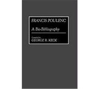 Francis Poulenc, Bio-bibliographies in Music George R. Keck (Auteur)