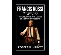 Francis Rossi Biography: The Life, Music, and Legacy of a Status Quo Legend