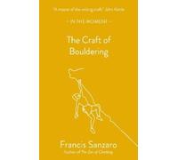 Francis Sanzaro The Craft of Bouldering (Poche) In the Moment