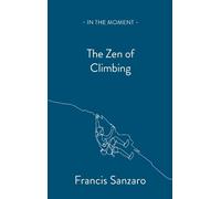 Francis Sanzaro The Zen of Climbing (Poche) In the Moment