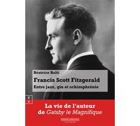 Francis Scott Fitzgerald Entre jazz, gin et schizophrénie - Béatrice Balti - Complicites Eds - broché - Biographie