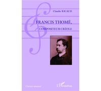 Francis Thomé, compositeur créole - Claudie Ricaud - L'harmattan - broché - Etude