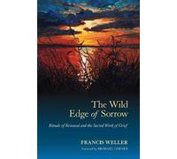 Francis Weller The Wild Edge of Sorrow (Poche)