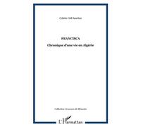 Francisca Chronique d'une vie en Algérie - Colette Coll Sanchez - L'harmattan - broché - Récit